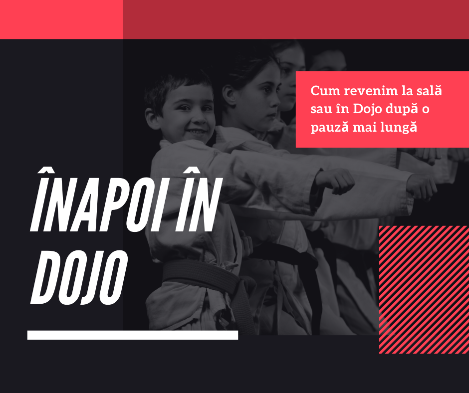 Înapoi în sală, înapoi în Dojo